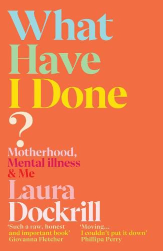 What Have I Done?: Motherhood, Mental Illness & Me
