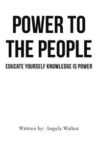 Cover image for Power To The People: Educate Yourself Knowledge Is Power