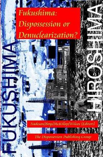 Cover image for Fukushima: Dispossession or Denuclearization?