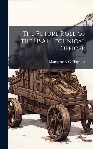 Cover image for The Future Role of the USAF Technical Officer