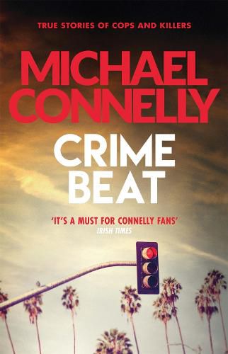 Cover image for Crime Beat: True Crime Reports Of Cops And Killers