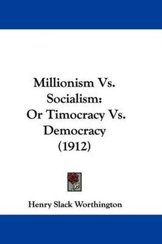 Cover image for Millionism vs. Socialism: Or Timocracy vs. Democracy (1912)