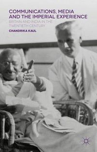 Cover image for Communications, Media and the Imperial Experience: Britain and India in the Twentieth Century