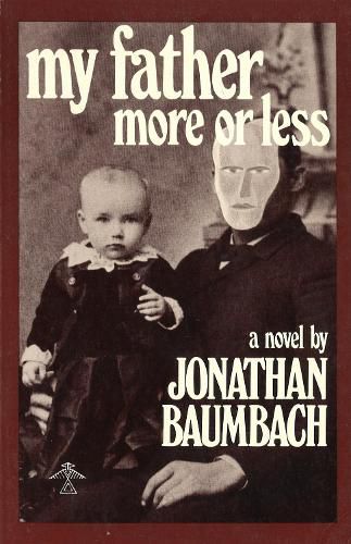 Cover image for My Father, More or Less: A Novel