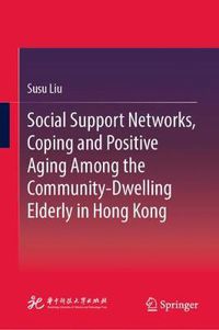 Cover image for Social Support Networks, Coping and Positive Aging Among the Community-Dwelling Elderly in Hong Kong