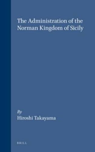 Cover image for The Administration of the Norman kingdom of Sicily