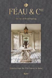 Cover image for Feau and Cie: The Art of Wood Paneling: Boiseries From the 17th Century to Today