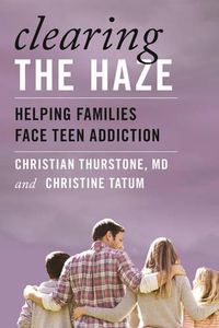 Cover image for Clearing the Haze: Helping Families Face Teen Addiction