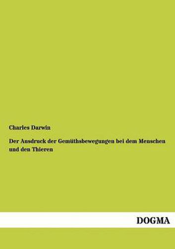 Cover image for Der Ausdruck der Gemuthsbewegungen bei dem Menschen und den Thieren