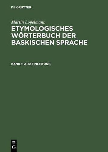 Cover image for Etymologisches Woerterbuch Der Baskischen Sprache: Dialekte Von Labourd, Nieder-Navarra Und La Soule. Bd. 1. A-K: Einleitung. Bd. 2. L-Z