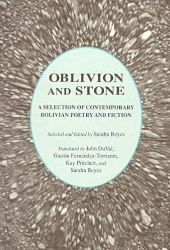Oblivion and Stone: A Selection of Contemporary Bolivian Poetry and Fiction