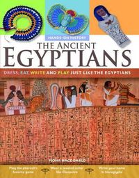 Cover image for The Ancient Egyptians: Dress, Eat, Write and Play Just Like the Egyptians