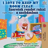 Cover image for I Love to Keep My Room Clean (English Hungarian Bilingual Book)