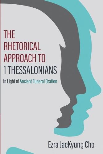 Cover image for The Rhetorical Approach to 1 Thessalonians: In Light of Ancient Funeral Oration