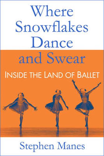 Cover image for Where Snowflakes Dance and Swear: Inside the Land of Ballet