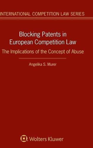 Cover image for Blocking Patents in European Competition Law: The Implications of the Concept of Abuse