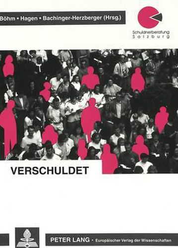 Verschuldet: 10 Jahre Salzburger Schuldnerberatung Im Wirtschafts-, Rechts- Und Sozialpolitischen Kontext