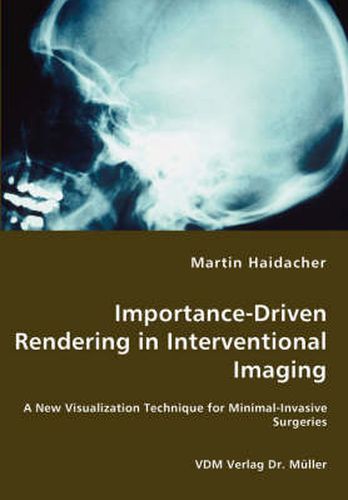 Cover image for Importance-Driven Rendering in Interventional Imaging - A New Visualization Technique for Minimal-Invasive Surgeries