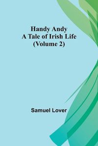 Cover image for Handy Andy: A Tale of Irish Life (Volume 2)