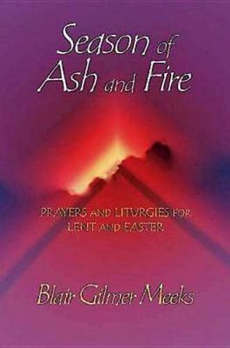 Cover image for Season of Ash and Fire: Prayers and Liturgies for Lent and Easter