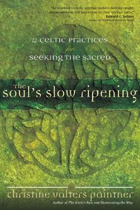 Cover image for The Soul's Slow Ripening: 12 Celtic Practices for Seeking the Sacred