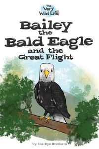 Cover image for Bailey the Bald Eagle and the Great Flight