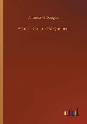 Cover image for A Little Girl in Old Quebec