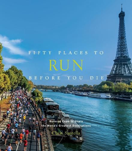 Cover image for Fifty Places to Run Before You Die: Running Experts Share the World's Greatest Destinations