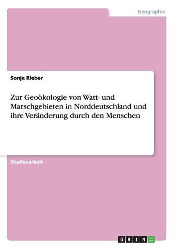 Cover image for Zur Geookologie Von Watt- Und Marschgebieten in Norddeutschland Und Ihre Veranderung Durch Den Menschen