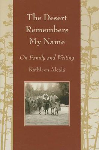 Cover image for The Desert Remembers My Name: On Family and Writing