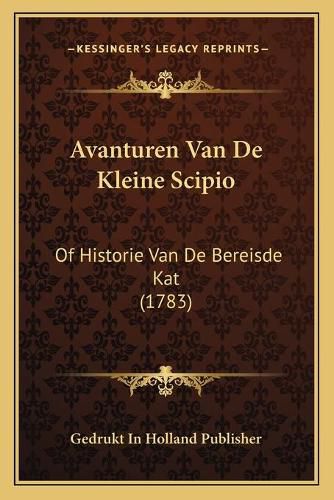 Cover image for Avanturen Van de Kleine Scipio: Of Historie Van de Bereisde Kat (1783)