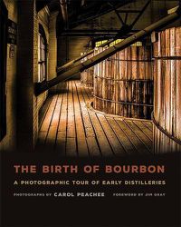 Cover image for The Birth of Bourbon: A Photographic Tour of Early Distilleries