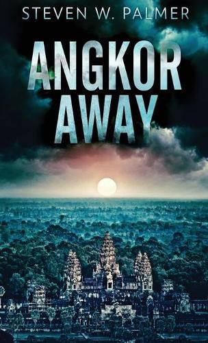 Cover image for Angkor Away: A Riveting Thriller Set In Southeast Asia