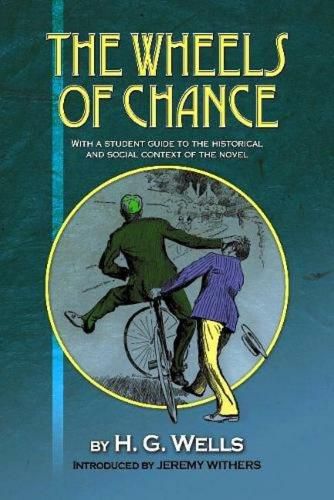 The Wheels of Chance by H G Wells: With a Student Guide to the Historical and Social Context of the Novel