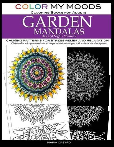 Cover image for Color My Moods Coloring Books for Adults, Day and Night Garden Mandalas (Volume 2): Calming patterns for stress relief and relaxation to help cope with anxiety, depression, PTSD, sharpen focus and mind, art for creative expression and for fun