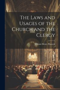 Cover image for The Laws and Usages of the Church and the Clergy