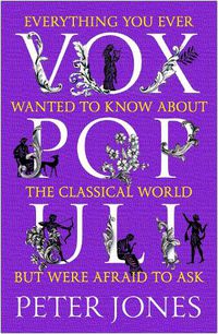 Cover image for Vox Populi: Everything You Ever Wanted to Know about the Classical World but Were Afraid to Ask