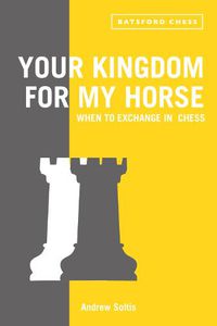 Cover image for Your Kingdom for My Horse: When to Exchange in Chess: tips to improve your chess strategy