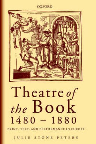 Theatre of the Book 1480-1880: Print, Text, and Performance in Europe