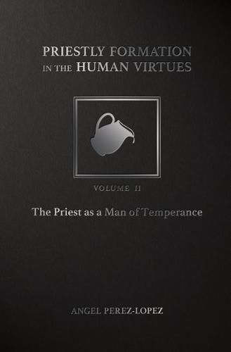 Priestly Formation in the Human Virtues: Volume 1 - The Priest as a Man of Justice