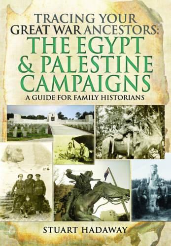 Cover image for Tracing Your Great War Ancestors: The Egypt and Palestine Campaigns