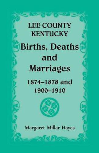 Lee County, Kentucky, Births, Deaths, and Marriages 1874-1878 and 1900-1910