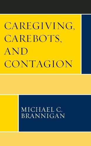Cover image for Caregiving, Carebots, and Contagion