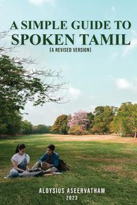 Cover image for A Simple Guide To Spoken Tamil (A Revised Version)