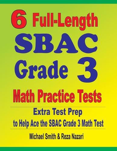 Cover image for 6 Full-Length SBAC Grade 3 Math Practice Tests: Extra Test Prep to Help Ace the SBAC Grade 3 Math Test