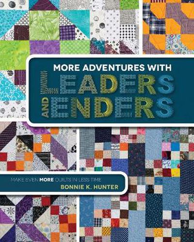 Cover image for More Adventures with Leaders and Enders: Make Even More Quilts in Less Time