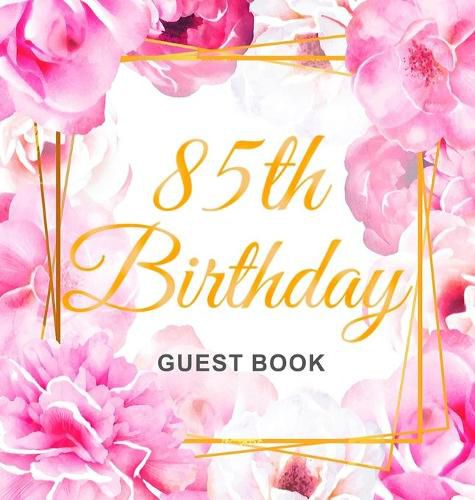 Cover image for 85th Birthday Guest Book: Gold Frame and Letters Pink Roses Floral Watercolor Theme, Best Wishes from Family and Friends to Write in, Guests Sign in for Party, Gift Log, Hardback