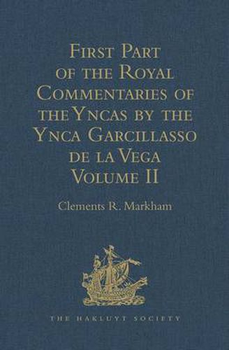 Cover image for First Part of the Royal Commentaries of the Yncas by the Ynca Garcillasso de la Vega: Volume II (Containing Books V, Vi, VII, VIII and IX)