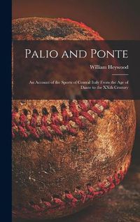 Cover image for Palio and Ponte: an Account of the Sports of Central Italy From the Age of Dante to the XXth Century