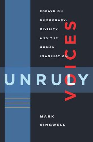 Cover image for Unruly Voices: Essays on Democracy, Civility and the Human Imagination